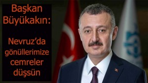 Başkan Büyükakın: Nevruz’da gönüllerimize cemreler düşsün